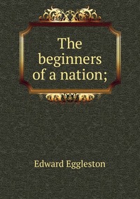 The beginners of a nation;