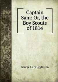 Captain Sam: Or, the Boy Scouts of 1814