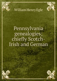 Pennsylvania genealogies; chiefly Scotch-Irish and German