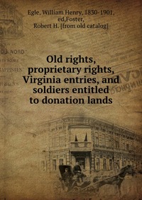 Old rights, proprietary rights, Virginia entries, and soldiers entitled to donation lands