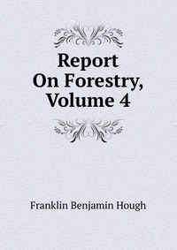 Report On Forestry, Volume 4