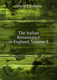 The Italian Renaissance in England, Volume 3