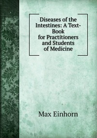 Diseases of the Intestines: A Text-Book for Practitioners and Students of Medicine