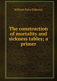 The construction of mortality and sickness tables; a primer