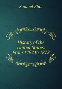 History of the United States. From 1492 to 1872