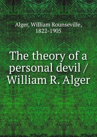 The theory of a personal devil / William R. Alger