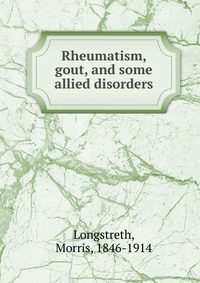 Rheumatism, gout, and some allied disorders