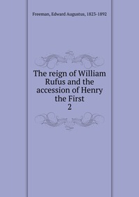 The reign of William Rufus and the accession of Henry the First