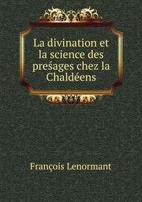 La divination et la science des presages chez la Chaldeens