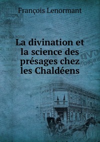 La divination et la science des presages chez les Chaldeens