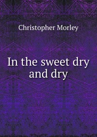 In the sweet dry and dry