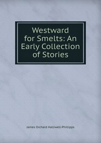 Westward for Smelts: An Early Collection of Stories