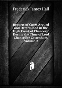 Reports of Cases Argued and Determined in the High Court of Chancery: During the Time of Lord Chancellor Cottenham, Volume 2