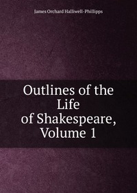 Outlines of the Life of Shakespeare, Volume 1