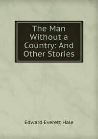 The Man Without a Country: And Other Stories