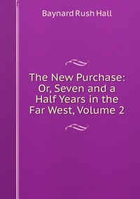 The New Purchase: Or, Seven and a Half Years in the Far West, Volume 2