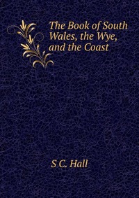 The Book of South Wales, the Wye, and the Coast