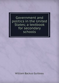 Government and politics in the United States; a textbook for secondary schools