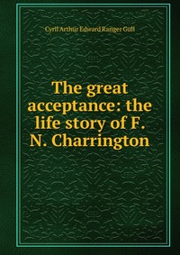 The great acceptance: the life story of F. N. Charrington