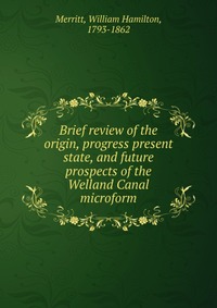 Brief review of the origin, progress present state, and future prospects of the Welland Canal microform