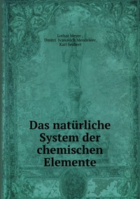 Das naturliche System der chemischen Elemente