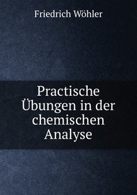 Practische Ubungen in der chemischen Analyse