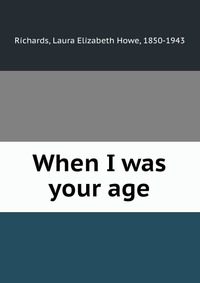 When I was your age