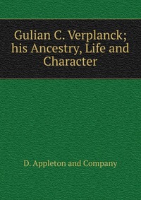 Gulian C. Verplanck; his Ancestry, Life and Character