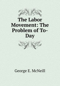 The Labor Movement: The Problem of To-Day