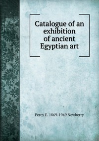 Catalogue of an exhibition of ancient Egyptian art