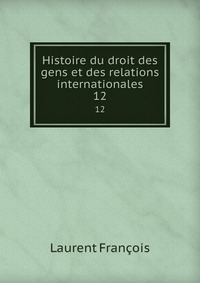 Histoire du droit des gens et des relations internationales