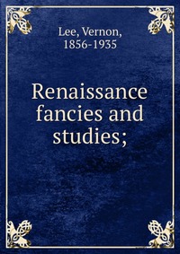 Renaissance fancies and studies;