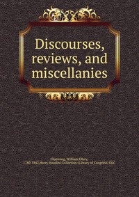 Discourses, reviews, and miscellanies