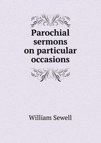 Parochial sermons on particular occasions