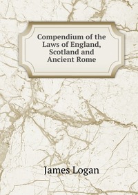 Compendium of the Laws of England, Scotland and Ancient Rome