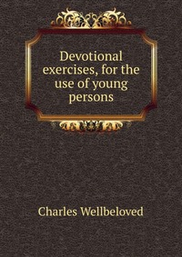 Devotional exercises, for the use of young persons