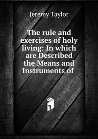 The rule and exercises of holy living