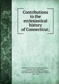 Contributions to the ecclesiastical history of Connecticut