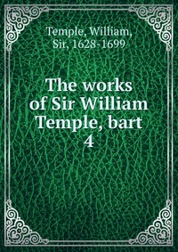 The works of Sir William Temple, bart