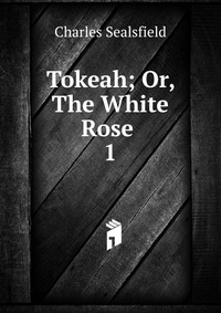 Tokeah; Or, The White Rose