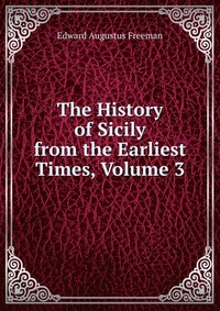 The History of Sicily from the Earliest Times, Volume 3