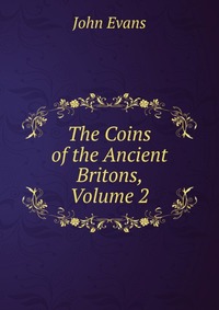 The Coins of the Ancient Britons, Volume 2