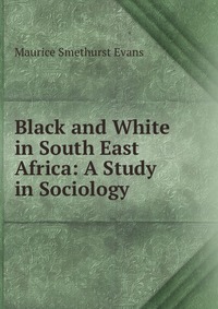 Black and White in South East Africa: A Study in Sociology