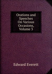 Orations and Speeches On Various Occasions, Volume 3