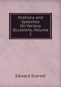 Orations and Speeches On Various Occasions, Volume 2