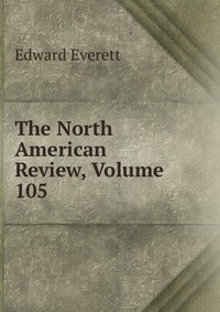 The North American Review, Volume 105