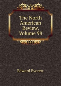 The North American Review, Volume 98