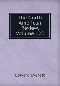 The North American Review, Volume 122