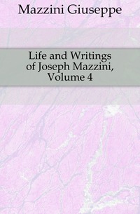 Life and Writings of Joseph Mazzini, Volume 4