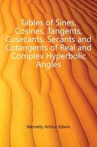 Tables of Sines, Cosines, Tangents, Cosecants, Secants and Cotangents of Real and Complex Hyperbolic Angles